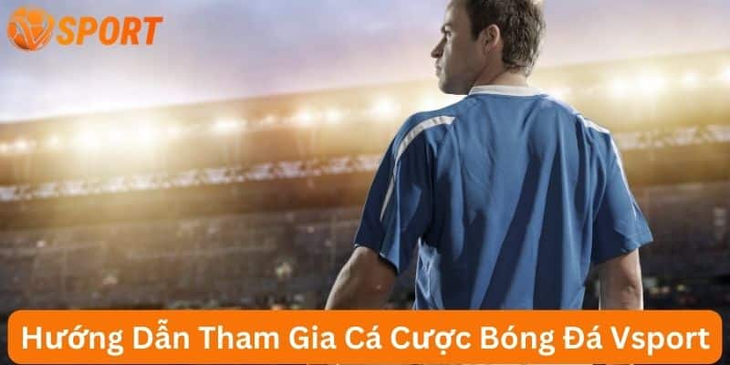 hướng dẫn chơi cá cược thể thao nhà cái uy tín