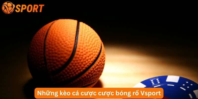 những loài kèo phổ biến tại sảnh cá cược bóng rổ Vsport